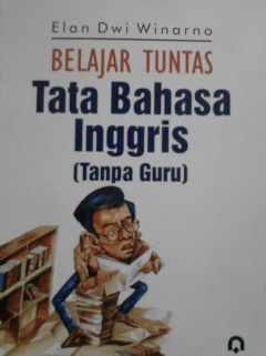 Belajar Tuntas Tata Bahasa Inggris (Tanpa Guru)