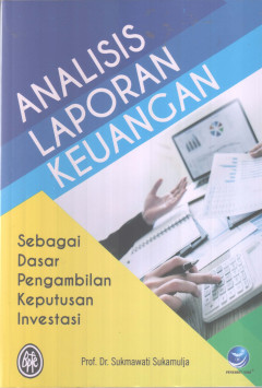 Analisis Laporan Keuangan: Sebagai Dasar Pengambilan Keputusan Investasi