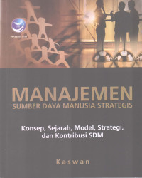 Manajemen Sumber Daya Manusia Strategis: Konsep, Sejarah, Model, Strategi, Dan Kontribusi SDM