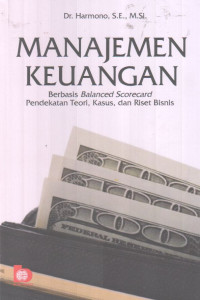 Manajemen Keuangan: Berbasis Balanced Scorecard Pendekatan Teori, Kasus, Dan Riset Bisnis