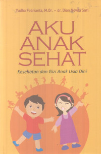 Aku Anak Sehat: Kesehatan Dan Gizi Anak Usia Dini
