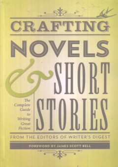 Crafting Novels & Short Stories: The Complete Guide To Writing Great Fiction