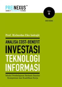 Analisa Cost-Benefit Investasi Teknologi Informasi: Modul Pembelajaran Berbasis Standar Kompetensi Dan Kualifikasi Kerja