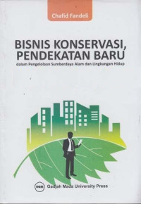 Bisnis Konservasi, Pendekatan Baru: Dalam Pengelolaan Sumber Daya Alam Dan Lingkungan Hidup