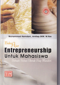 BUKU AJAR ENTREPRENEURSHIP : UNTUK MAHASISWA : SEBUAH SOLUSI UNTUK SIAP MANDIRI