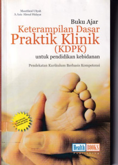 Buku Ajar Ketrampilan Dasar Praktik Klinik (KDPK); untuk pendidikan kebidanan