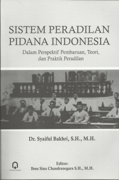 Sistem Peradilan Pidana Indonesia: Dalam Perspektif Pembaruan, Teori, Dan Praktik Peradilan