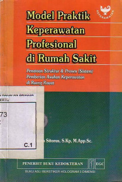 Model Praktik Keperawatan Profesional di Rumah Sakit: Penataan Struktur Dan Proses (Sistem) Pemberian Asuhan Keperawatan Di Ruang Rawat Panduan Implementasi