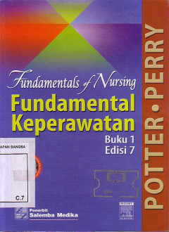 Fundamental Of Nursing: Fundamental Keperawatan. Edisi 7 Buku 1