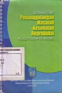 Kebijakan Teknis Penanggulangan Masalah Kesehatan Reproduksi Melalui Program KB Nasional (buku 1)