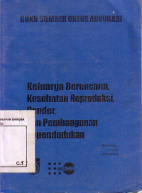 Buku Sumber Untuk Advokasi: Keluarga Berencana, Kesehatan Reproduksi, Gender, dan Pembangunan Kependudukan