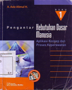 Pengantar Kebutuhan Dasar Manusia: Aplikasi Konsep Dan Proses Keperawatan. Buku 1