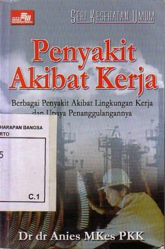 Penyakit Akibat Kerja: Berbagai Penyakit Akibat Lingkungan Kerja Dan Upaya Penanggulangannya