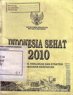 Indonesia Sehat 2010: Visi Baru, Misi, Kebijakan dan Strategi Pembangunan Kesehatan