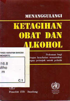 Menanggulangi Ketagihan Obat Dan Alkohol: Pedoman Bagi Petugas Kesehatan Masyarakat Dengan Petunjuk Untuk Pelatih