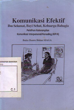 Komunikasi Efektif: Ibu Selamat, Bayi Sehat, Keluarga Bahagia, Pelatihan Keterampilan Komunikasi Interpersonal/Konseling (KIP/K), Buku Bantu Bidan Siaga