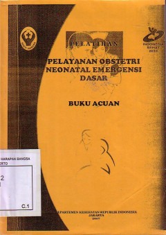 Pelatihan Pelayanan Obstetri Neonatal Emergensi Dasar: Buku Acuan