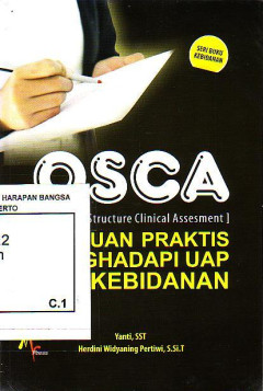 Osca (Objective Structure Clinical Assesment): Panduan Praktis Menghadapi Uap DIII Kebidanan