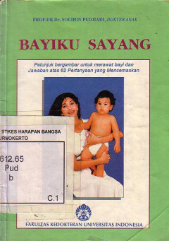 Bayiku Sayang: Petunjuk Bergambar Untuk Merawat Bayi Dan Jawaban Atas 62 Pertanyaan Yang Mencemaskan