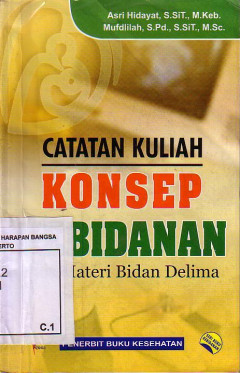 Catatan Kuliah Konsep Kebidanan: Plus Materi Bidan Delima