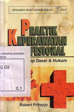 Praktik Keperawatan Profesional:Konsep Dasar Dan Hukum