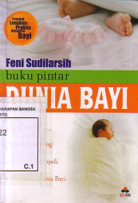 Buku Pintar Dunia Bayi: Segala Detail Praktik Langsung Agar Anda Menjadi Lebih Tahu Dunia Bayi