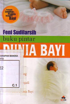 Buku Pintar Dunia Bayi: Segala Detail Praktik Langsung Agar Anda Menjadi Lebih Tahu Dunia Bayi