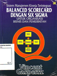 Sistem Manajemen Kinerja Terintegrasi Balanced Scorecard Dengan Six Sigma Untuk Organisasi Bisnis Dan Pemerintah