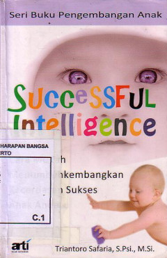 Successful Intelligence: Cara Mudah Menumbuhkembangkan Kecerdasan Sukses Anak Anda