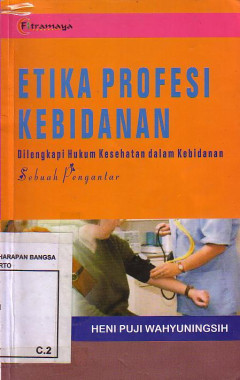 Etika Profesi Kebidanan Dilengkapi Hukum Kesehatan Dalam Kebidanan