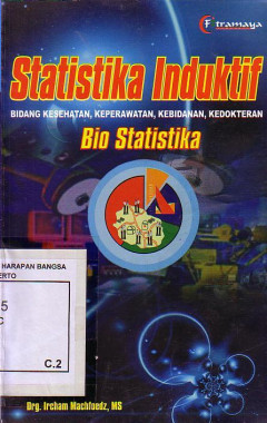 Statistika Induktif Bidang Kesehatan, Keperawatan, Kebidanan, Kedokteran (Bio Statistika)