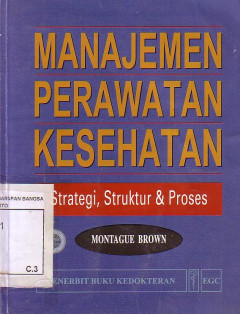 Manajemen Perawatan Kesehatan: Strategi, Struktur Dan Proses