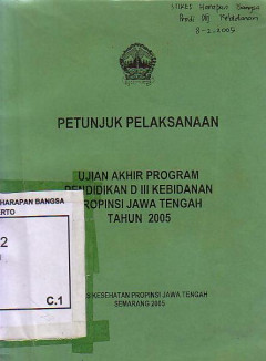 Petunjuk Pelaksanaan: Ujian Akhir Program Pendidikan D III Kebidanan Propinsi Jawa Tengah Tahun 2005