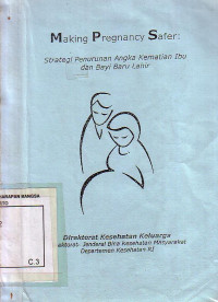 Making Pregnancy Safer: Strategi Penurunan Angka Kematian Ibu Dan Bayi Baru Lahir