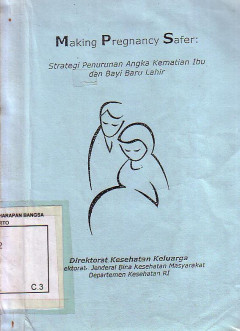 Making Pregnancy Safer: Strategi Penurunan Angka Kematian Ibu Dan Bayi Baru Lahir