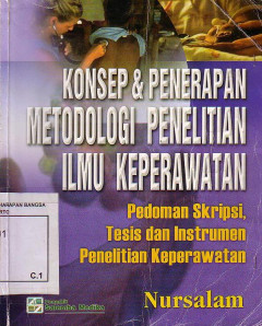 Konsep Dan Penerapan Metodologi Penelitian Ilmu Keperawatan:Pedoman Skripsi, Tesis Dan Instrumen Penelitian