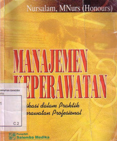 Manajemen Keperawatan: Aplikasi Dalam Praktik Keperawatan Profesional