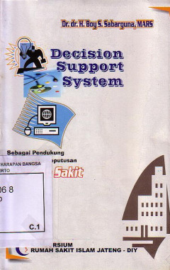 Decision Support System: Sebagai Pendukung Pengambilan Keputusan Di Rumah Sakit