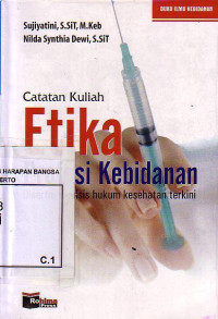 Catatan Kuliah Etika Profesi Kebidanan Disertai Analisis Hukum Kesehatan Terkini