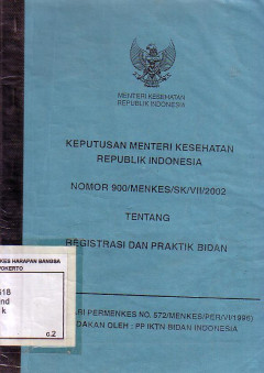 Keputusan Menteri Kesehatan Ri No. 900/Menkes/Sk/Vii/2002 Tentang Regristasi Dan Praktik Bidan