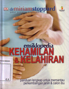 Ensiklopedia Kehamilan Dan Kelahiran: Panduan Lengkap Untuk Memantau Perkembangan Janin Dan Calon Ibu