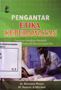 Pengantar Etika Keperawatan: Panduan Lengkap Menjadi Perawat Profesional Berwawasan Etis