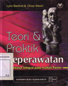 Teori Dan Praktik Keperawatan: Pendekatan Integral Pada Asuhan Pasien