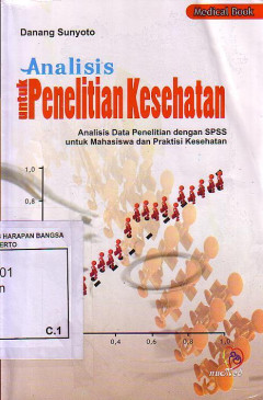 Analisis Untuk Penelitian Kesehatan: Analisis Data Penelitian Dengan SPSS Untuk Mahasiswa Dan Praktisi Kesehatan