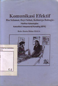 Komunikasi Efektif: Ibu Selamat, Bayi Sehat, Keluarga Bahagia, Pelatihan Keterampilan Komunikasi Interpersonal/Konseling (KIP/K), Buku Bantu Bidan Siaga