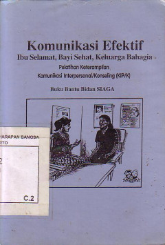 Komunikasi Efektif: Ibu Selamat, Bayi Sehat, Keluarga Bahagia, Pelatihan Keterampilan Komunikasi Interpersonal/Konseling (KIP/K), Buku Bantu Bidan Siaga