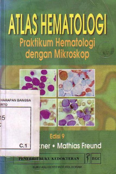 Atlas Hematologi: Praktikum Hematologi Dengan Mikroskop