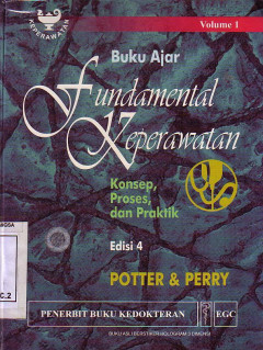 Buku Ajar Fundamental Keperawatan: Konsep, Proses, Dan Praktik. Volume 1