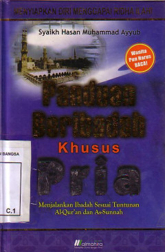 Panduan Beribadah Khusus Pria: Menjalankan Ibadah Sesuai Tuntunan Al Qur'an Dan As-Sunnah