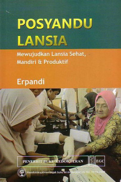 Posyandu Lansia: Mewujudkan Lansia Sehat, Mandiri & Produktif